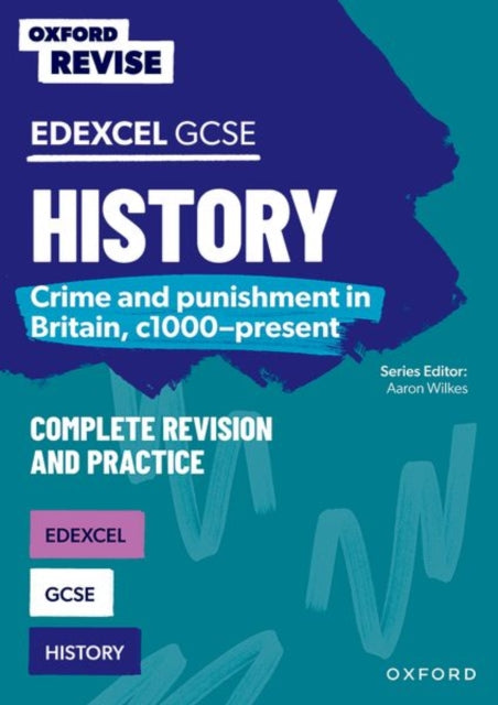 Oxford Revise: GCSE Edexcel History: Crime and punishment in Britain, c1000-present Complete Revision and Practice 9781382040402 Aaron Wilkes