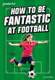 Book cover of: Readerful Rise: Oxford Reading Level 8: How to be Fantastic at Football
