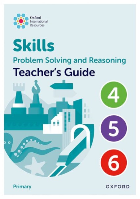 Book cover of: Oxford International Skills: Problem Solving and Reasoning: Teacher's Guide 4 - 6. By: Oxford Editor