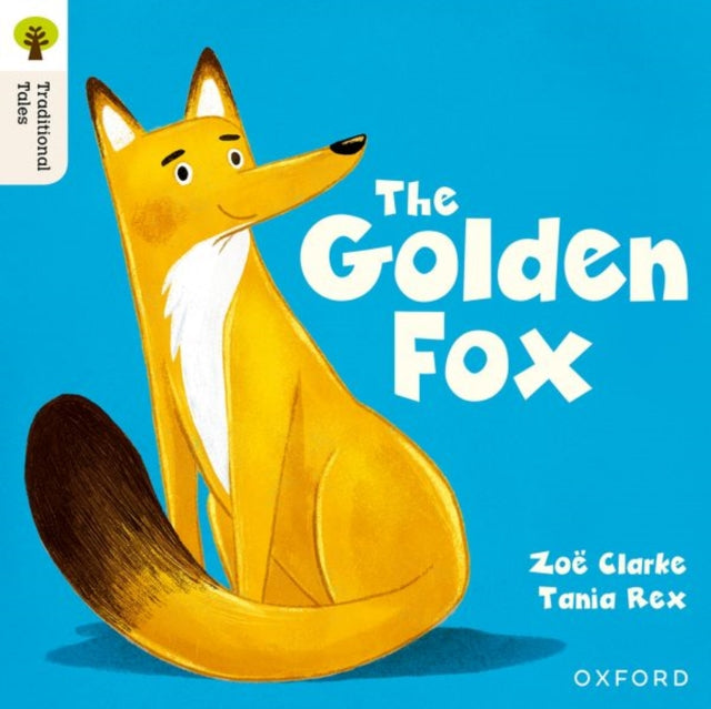 Book cover of: Oxford Reading Tree Traditional Tales: Level 5: The Golden Fox. By: Tania Rex