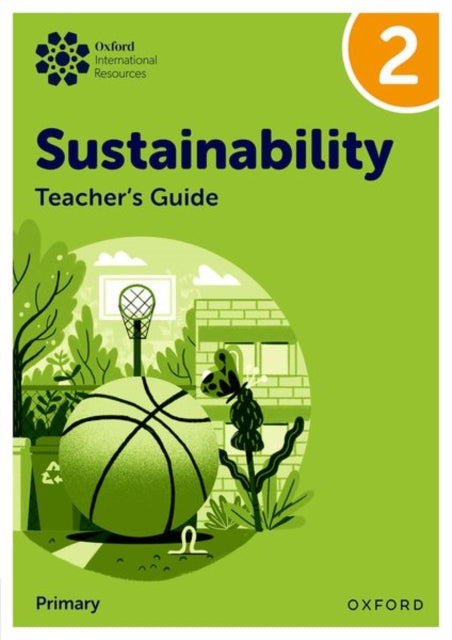 Oxford International Sustainability: Teacher's Guide 2 (Primary) 9781382047616 Jody Ellenby