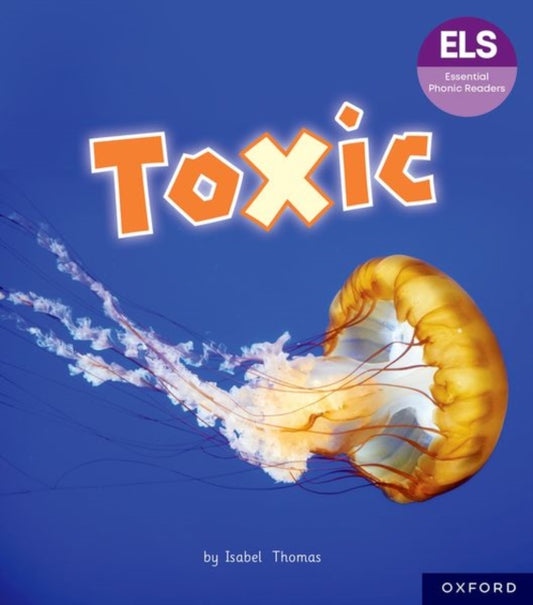 Book cover of: Essential Letters and Sounds: Essential Phonic Readers: Oxford Reading Level 7: Toxic. By: Isabel Thomas