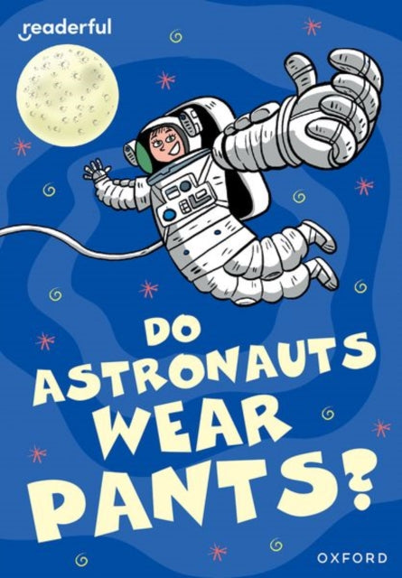 Book cover of: Readerful Rise: Oxford Reading Level 8: Do Astronauts Wear Pants?