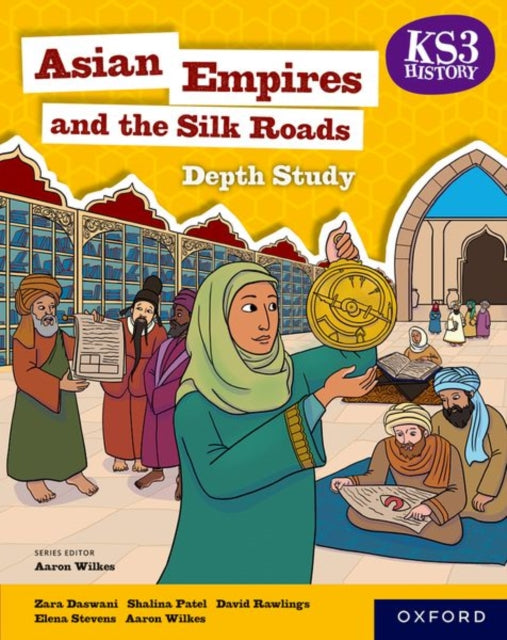 Book cover of: KS3 History Depth Study: Asian Empires and the Silk Roads Student Book. By: Aaron Wilkes
