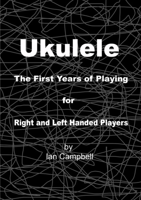 Book cover of: Ukulele The First Years of Playing for Left and Right Handed Players. By: Ian Campbell