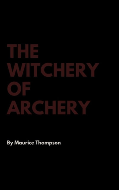 Book cover of: Witchery of Archery. By: Maurice Thompson