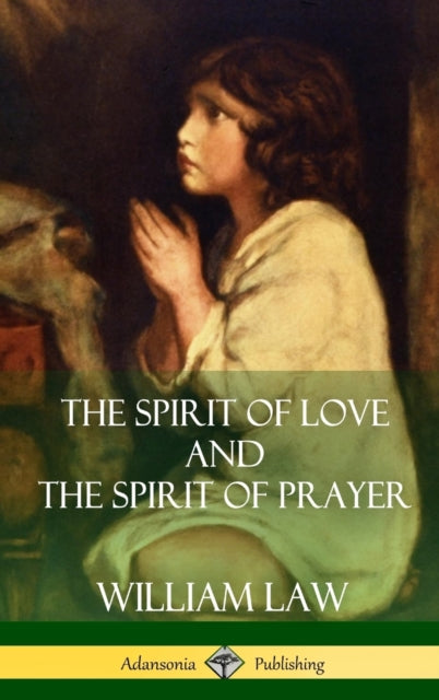 Book cover of: Spirit of Love and The Spirit of Prayer (Hardcover). By: Law, William