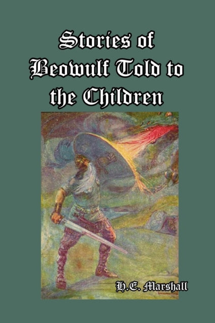 Stories of Beowulf Told to the Children 9781389630866 Henrietta Elizabeth Marshall
