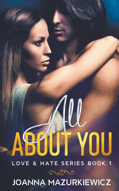 Book cover of: All About You (Love & Hate #1). By: Joanna Mazurkiewicz