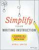 Book cover of: Simplify Your Writing Instruction. By: April Smith
