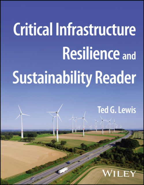 Book cover of: Critical Infrastructure Resilience and Sustainability Reader. By: Ted G. Lewis