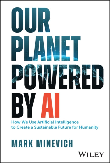 Book cover of: Our Planet Powered by AI. By: Mark Minevich