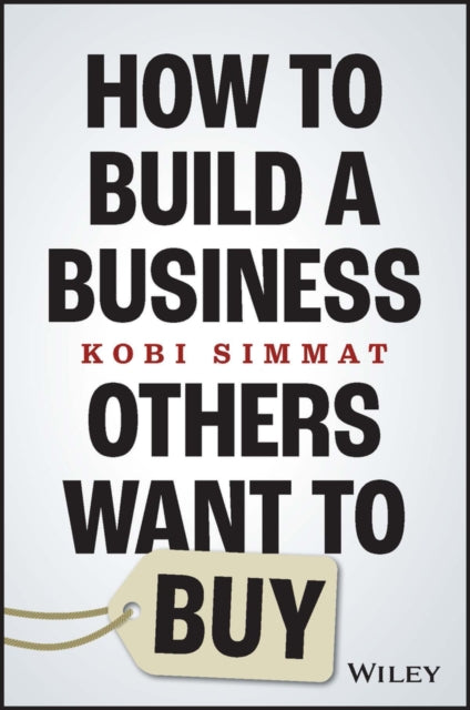 Book cover of: How to Build a Business Others Want to Buy. By: Kobi Simmat