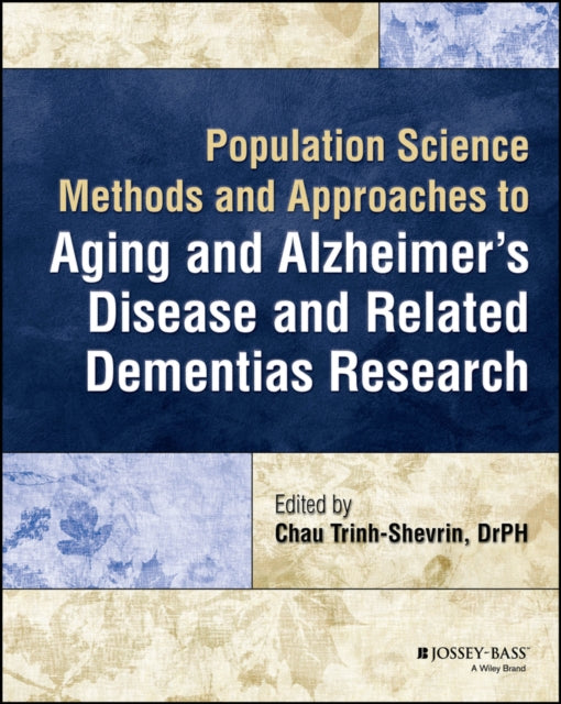 Book cover of: Population Science Methods and Approaches to Aging and Alzheimer's Disease and Related Dementias Research. By: Chau Trinh-Shevrin