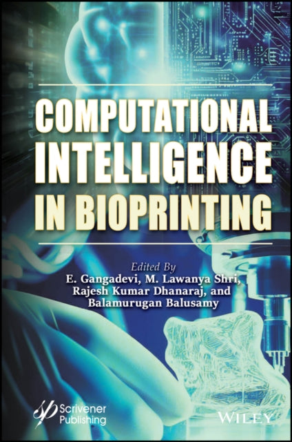 Book cover of: Computational Intelligence in Bioprinting. By: E. Gangadevi