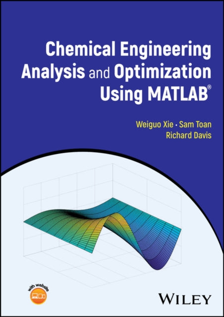 Book cover of: Chemical Engineering Analysis and Optimization Using MATLAB. By: Weiguo Xie