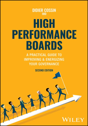 High Performance Boards, A Practical Guide to Improving and Energizing Your Governance