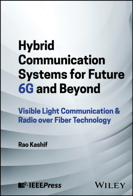 Book cover of: Hybrid Communication Systems for Future 6G and Beyond. By: Rao Kashif