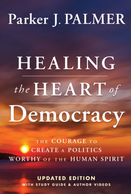 Book cover of: Healing the Heart of Democracy. By: Parker J. Palmer