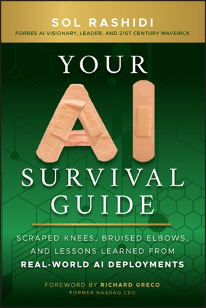 Your AI Survival Guide, Scraped Knees, Bruised Elbows, and Lessons Learned from Real-World AI Deployments