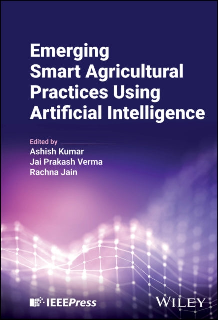 Book cover of: Emerging Smart Agricultural Practices Using Artificial Intelligence. By: Ashish Kumar