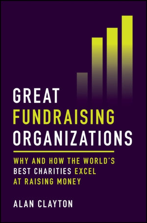 Great Fundraising Organizations, Why and How The World's Best Charities Excel at Raising Money