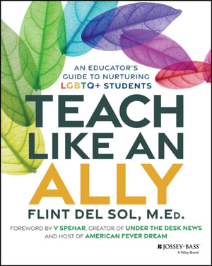 Teach Like an Ally, An Educator's Guide to Nurturing LGBTQ+ Students