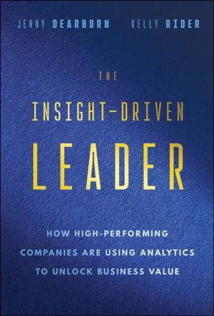 Insight-Driven Leader, How High-Performing Companies are Using Analytics to Unlock Business Value