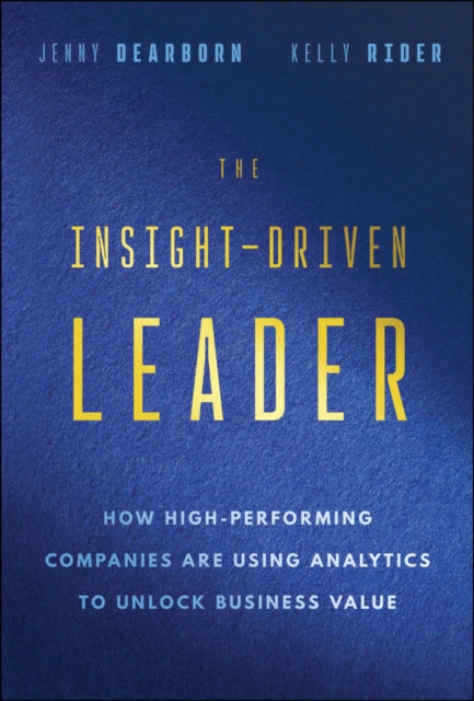 Insight-Driven Leader, How High-Performing Companies are Using Analytics to Unlock Business Value 9781394308880 Jenny Dearborn