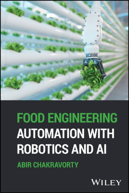 Book cover of: Food Engineering Automation with Robotics and AI. By: Abir Chakravorty