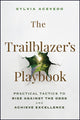 Trailblazer's Playbook, Practical Tactics to Rise Against the Odds and Achieve Excellence 9781394318919 Sylvia Acevedo