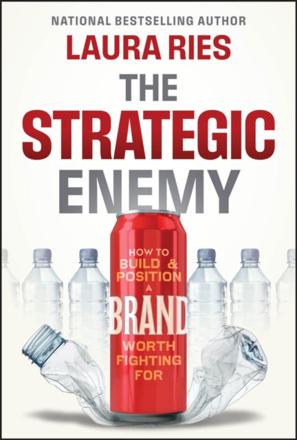 Strategic Enemy, How to Build and Position a Brand Worth Fighting For 9781394323937 Laura Ries