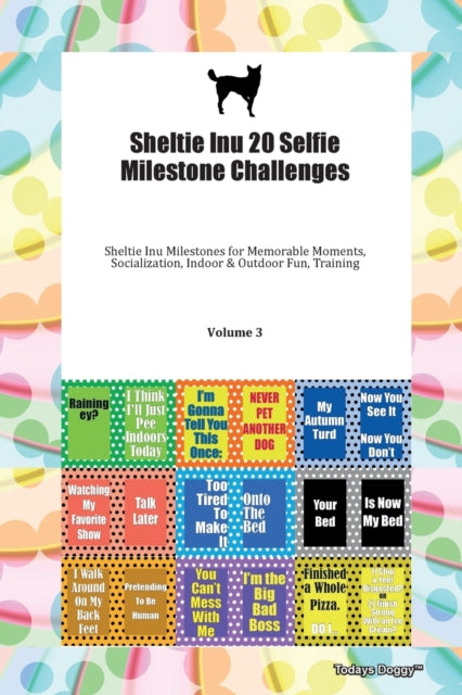 Book cover of: Sheltie Inu 20 Selfie Milestone Challenges Sheltie Inu Milestones for Memorable Moments, Socialization, Indoor & Outdoor Fun, Training Volume 3