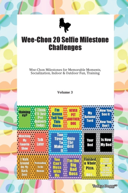 Book cover of: Wee-Chon 20 Selfie Milestone Challenges Wee-Chon Milestones for Memorable Moments, Socialization, Indoor & Outdoor Fun, Training Volume 3