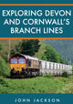 Book cover of: Exploring Devon and Cornwall's Branch Lines. By: John Jackson