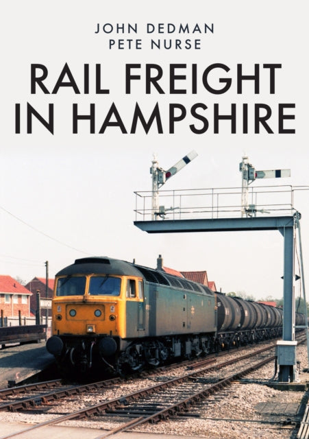 Book cover of: Rail Freight in Hampshire. By: John Dedman
