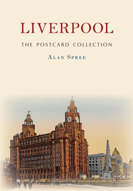 Book cover of: Liverpool The Postcard Collection. By: Alan Spree