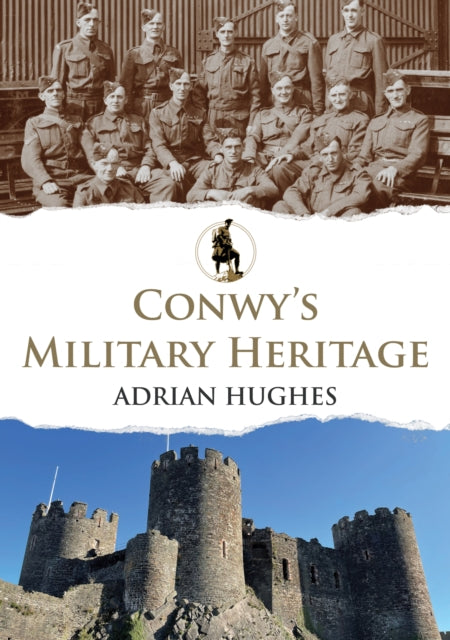 Book cover of: Conwy's Military Heritage. By: Peter Johnson