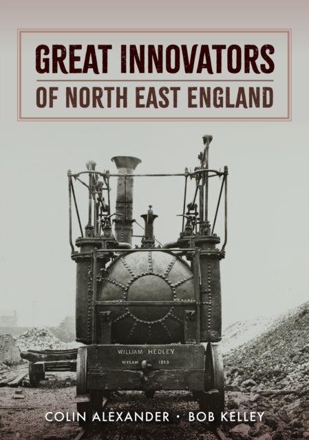 Book cover of: Great Innovators of North East England. By: Colin Alexander