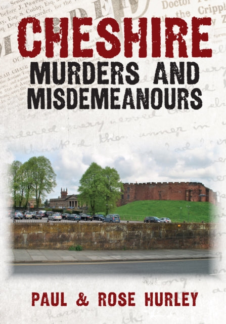Book cover of: Cheshire Murders and Misdemeanours. By: Paul Hurley