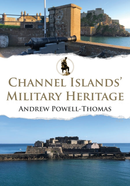 Book cover of: Channel Islands' Military Heritage. By: Andrew Powell-Thomas