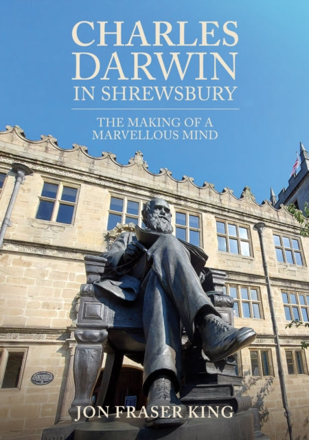 Book cover of: Charles Darwin in Shrewsbury. By: Jon Fraser King