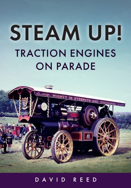 Book cover of: Steam Up! Traction Engines on Parade. By: David Reed