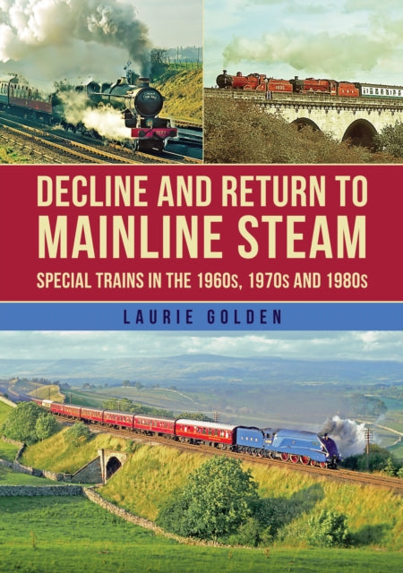 Book cover of: Decline and Return to Mainline Steam. By: Laurie Golden