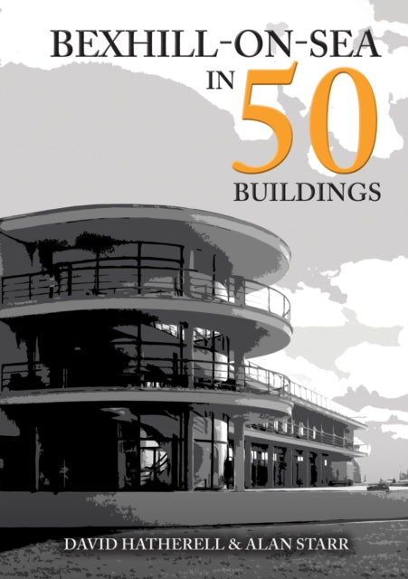 Book cover of: Bexhill-on-Sea in 50 Buildings