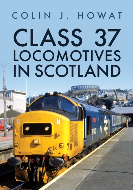 Book cover of: Class 37 Locomotives in Scotland. By: Colin J. Howat