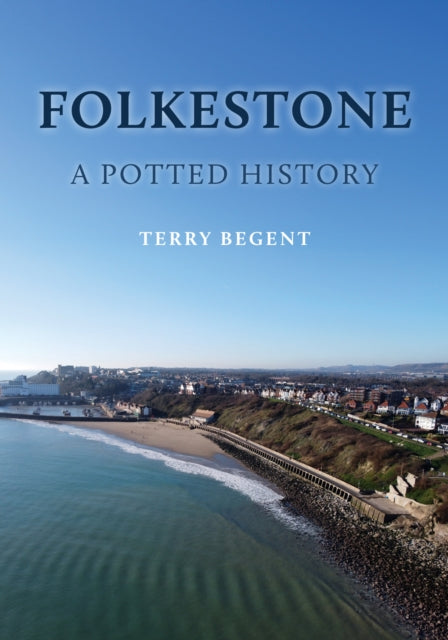 Book cover of: Folkestone: A Potted History
