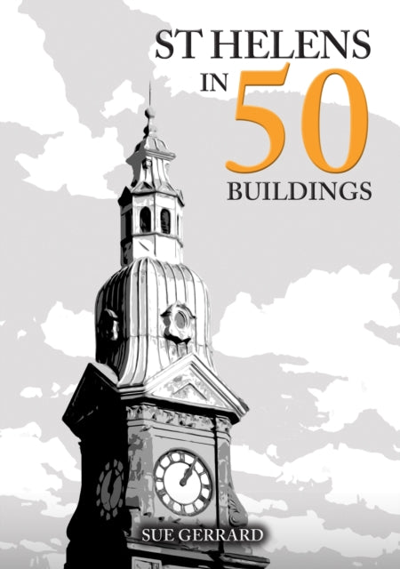 Book cover of: St Helens in 50 Buildings
