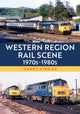 Book cover of: Western Region Rail Scene: 1970s–1980s