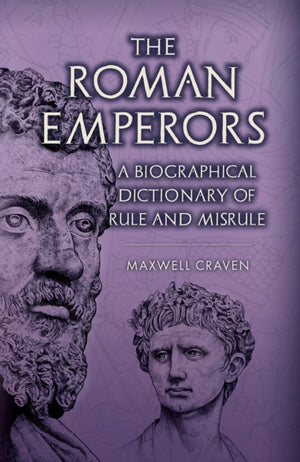 Roman Emperors, A Biographical Dictionary of Rule and Misrule